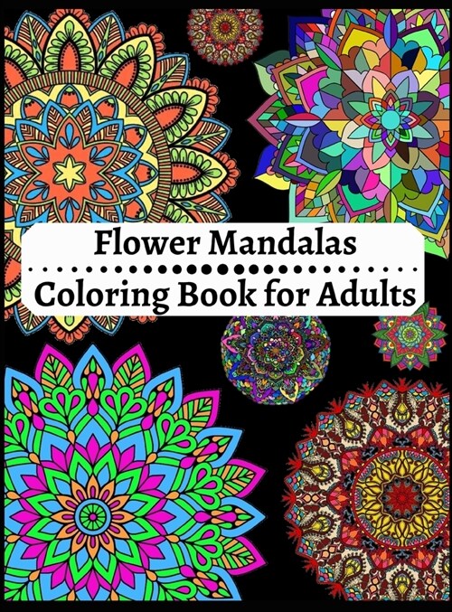 Flower Mandalas Coloring Book for Adults: Amazing Coloring Book For Adults Relaxation, Mandalas Pattern Easy And Simple, Flower Mandala Coloring Adult (Hardcover)
