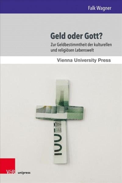 Geld Oder Gott?: Zur Geldbestimmtheit Der Kulturellen Und Religiosen Lebenswelt (Hardcover)