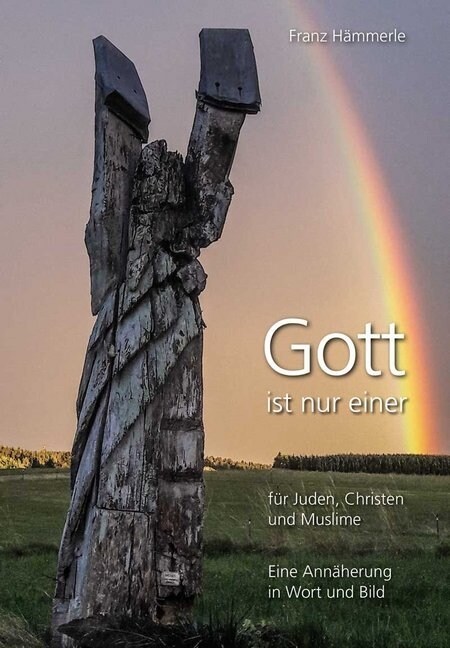 Gott ist nur einer fur Juden, Christen und Muslime - Eine Annaherung in Wort und Bild (Paperback)