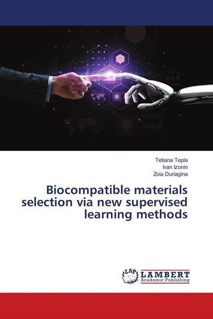 Biocompatible materials selection via new supervised learning methods (Paperback)