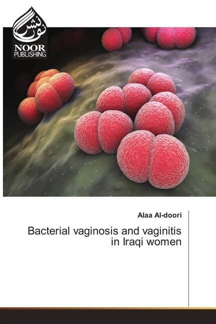 Bacterial vaginosis and vaginitis in Iraqi women (Paperback)