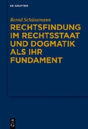 Rechtsfindung Im Rechtsstaat Und Dogmatik ALS Ihr Fundament (Hardcover)