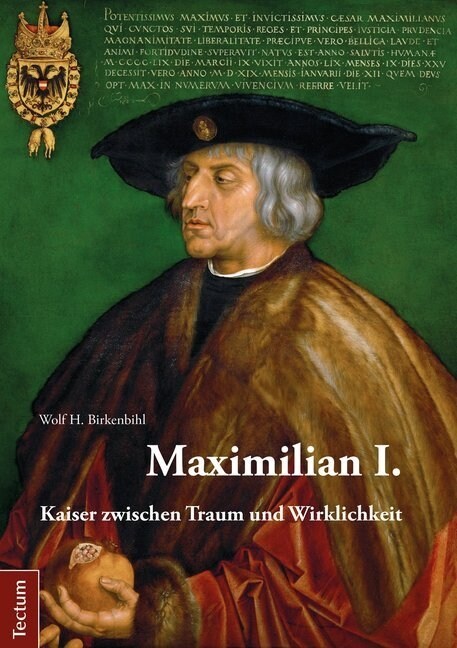 Maximilian I.: Kaiser Zwischen Traum Und Wirklichkeit (Paperback)