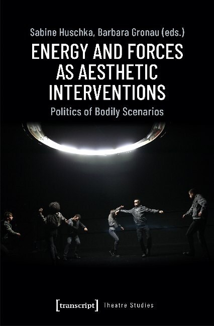 Energy and Forces as Aesthetic Interventions: Politics of Bodily Scenarios (Paperback)