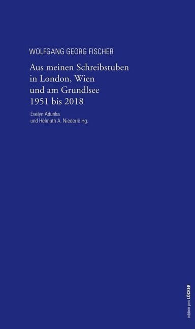 Aus meinen Schreibstuben in London, Wien und am Grundlsee 1951-2018 (Book)