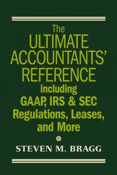 The Ultimate Accountants Reference Including GAAP, IRS & SEC Regulations, Leases, Pensions and More (Hardcover)