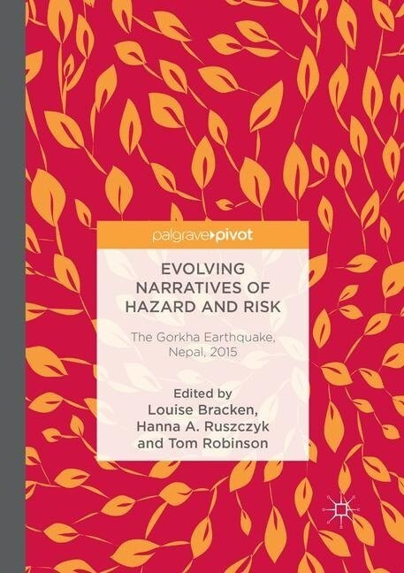 Evolving Narratives of Hazard and Risk: The Gorkha Earthquake, Nepal, 2015 (Paperback, Softcover Repri)