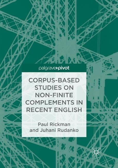 Corpus-Based Studies on Non-Finite Complements in Recent English (Paperback)