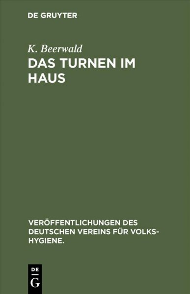 Das Turnen Im Haus: Leibes?ungen Zur F?derung Und Erhaltung Der Gesundheit F? Jung Und Alt (Hardcover, 2. Aufl. Reprin)