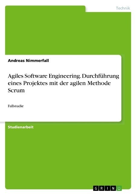 Agiles Software Engineering. Durchf?rung eines Projektes mit der agilen Methode Scrum: Fallstudie (Paperback)