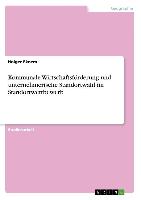 Kommunale Wirtschaftsf?derung und unternehmerische Standortwahl im Standortwettbewerb (Paperback)