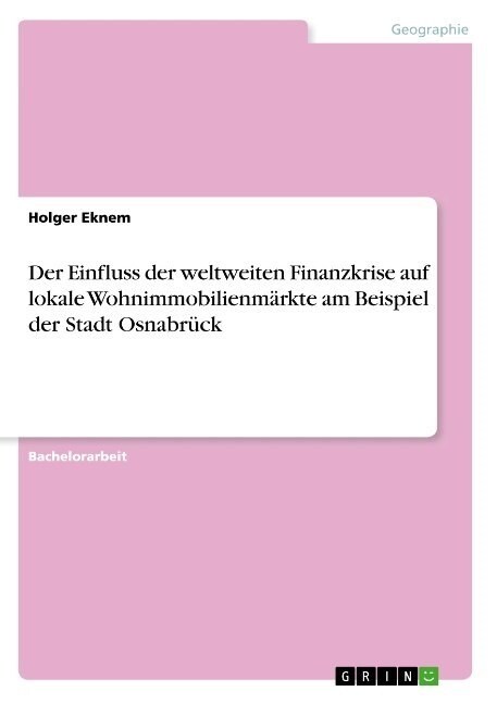 Der Einfluss der weltweiten Finanzkrise auf lokale Wohnimmobilienm?kte am Beispiel der Stadt Osnabr?k (Paperback)