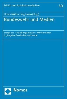 Bundeswehr Und Medien: Ereignisse - Handlungsmuster - Mechanismen in Jungster Geschichte Und Heute (Paperback)
