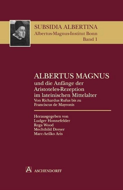 Albertus Magnus und die Anfange der Aristoteles-Rezeption im lateinischen Mittelalter. Albertus Magnus and the Beginning of the Medieval Reception of (Hardcover)