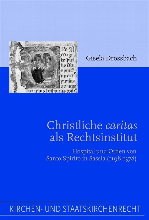 Christliche Caritas ALS Rechtsinstitut: Hospital Und Orden Von Santo Spirito in Sassia (1198-1378) (Paperback)