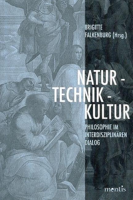 Natur - Technik - Kultur: Philosophie Im Interdisziplin?en Dialog (Paperback)