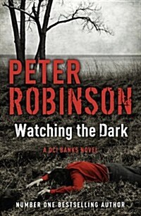 Watching the Dark : The 20th DCI Banks novel from The Master of the Police Procedural (Paperback)