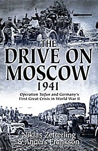 The Drive on Moscow, 1941: Operation Taifun and Germanys First Great Crisis of World War II (Hardcover)