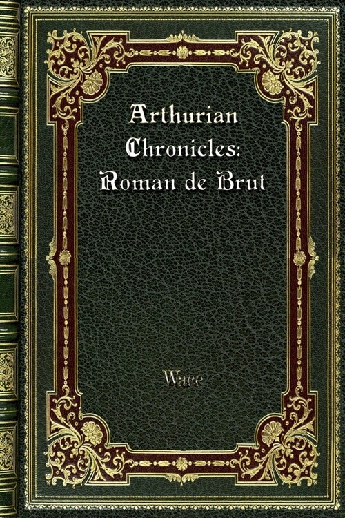 Arthurian Chronicles: Roman de Brut (Paperback)