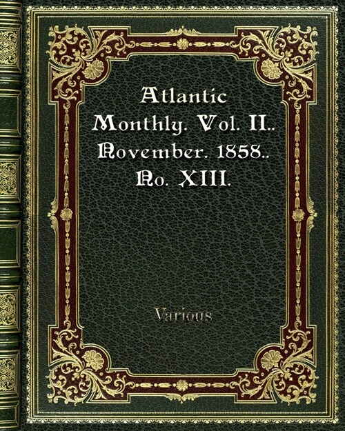 Atlantic Monthly. Vol. II. November. 1858. No. XIII. (Paperback)