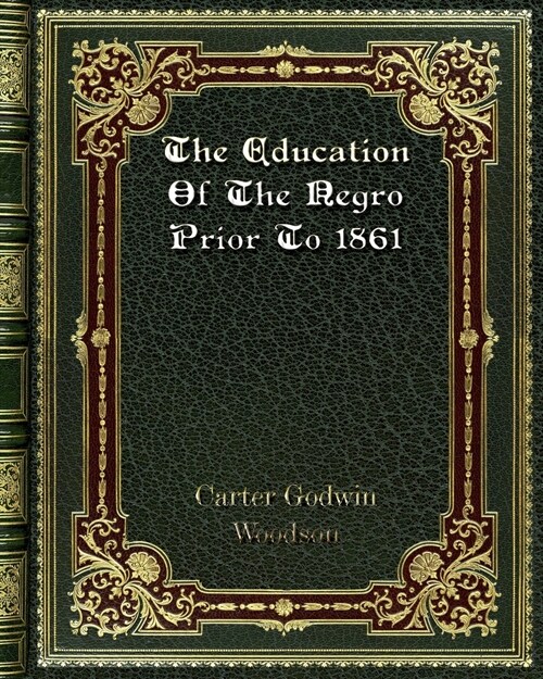 The Education of the Negro Prior to 1861 (Paperback)