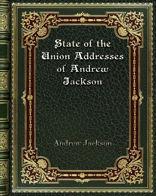 State of the Union Addresses of Andrew Jackson (Paperback)