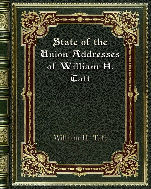 State of the Union Addresses of William H. Taft (Paperback)