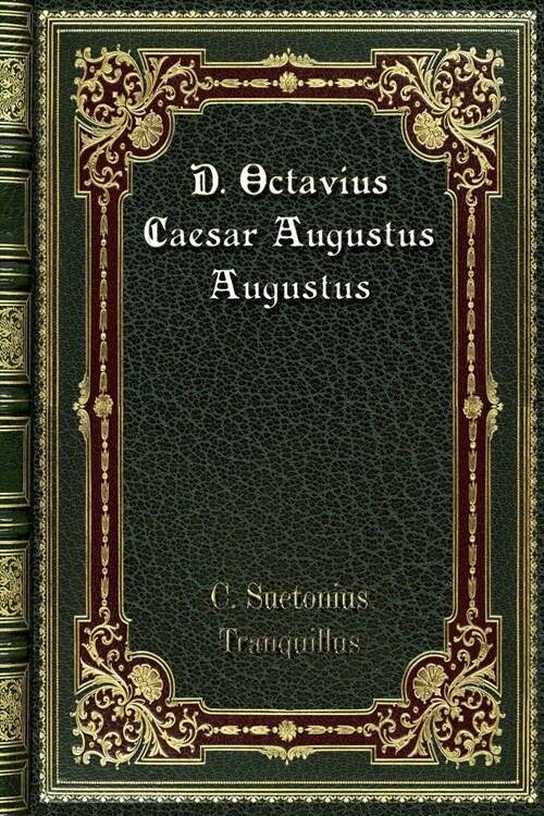 D. Octavius Caesar Augustus Augustus (Paperback)