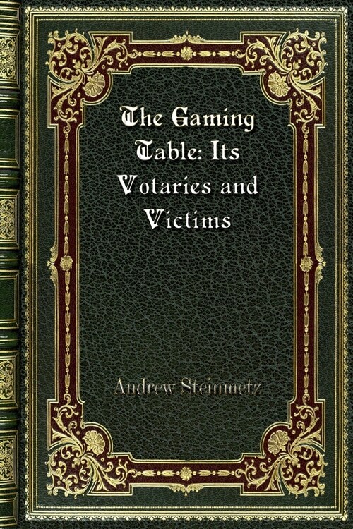 The Gaming Table: Its Votaries and Victims (Paperback)