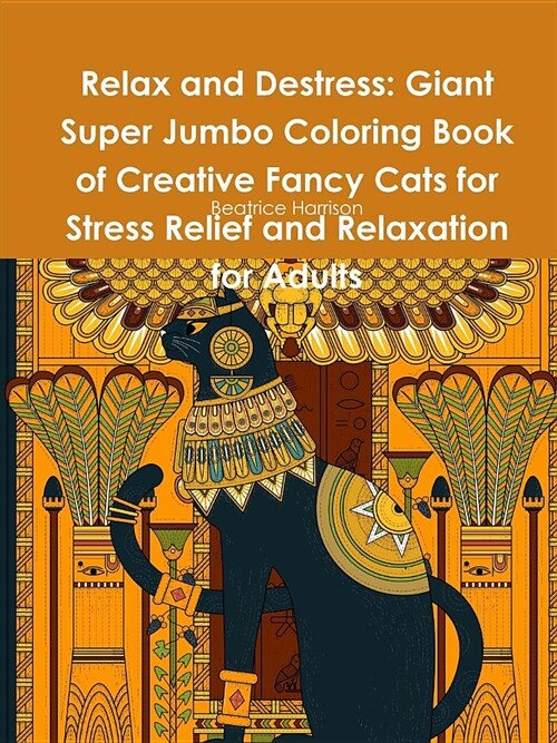 Relax and Destress: Giant Super Jumbo Coloring Book of Creative Fancy Cats for Stress Relief and Relaxation for Adults (Paperback)