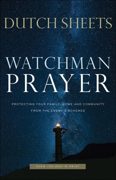 Watchman Prayer: Protecting Your Family, Home and Community from the Enemys Schemes (Paperback, Repackaged)