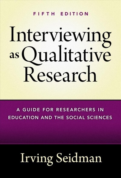 Interviewing as Qualitative Research: A Guide for Researchers in Education and the Social Sciences (Paperback, 5)