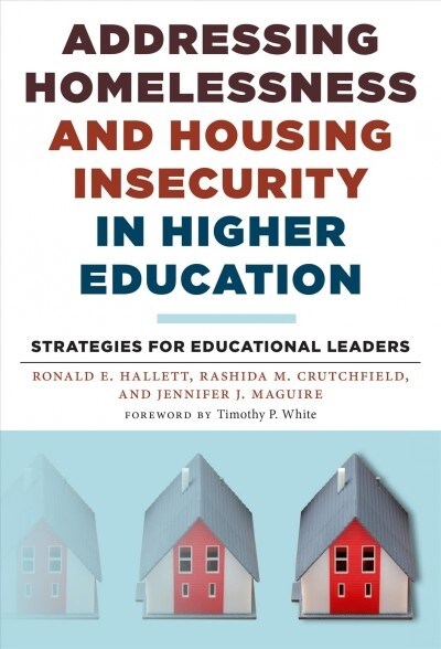 Addressing Homelessness and Housing Insecurity in Higher Education: Strategies for Educational Leaders (Hardcover)
