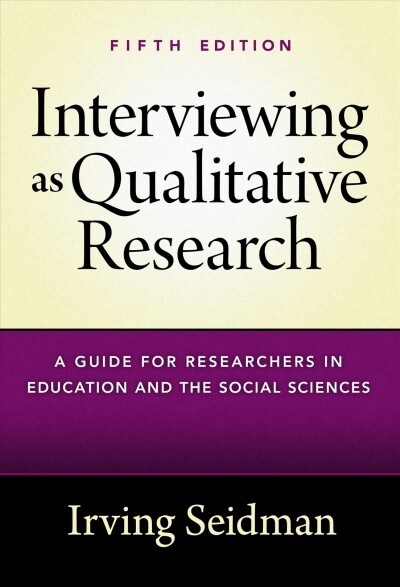 Interviewing as Qualitative Research: A Guide for Researchers in Education and the Social Sciences (Hardcover, 5)