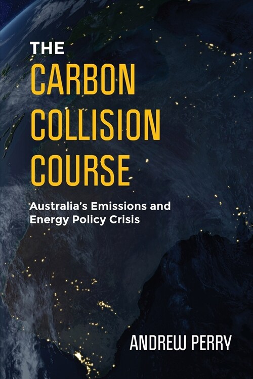 The Carbon Collision Course: Australias Emissions and Energy Policy Crisis (Paperback)