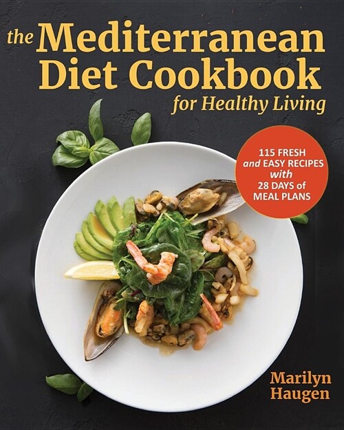 The Mediterranean Diet Cookbook for Healthy Living: 115 Fresh and Easy Recipes with 28 Days of Meal Plans (Paperback)
