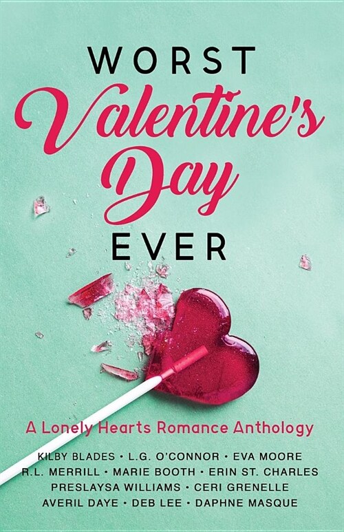 Worst Valentines Day Ever: A Lonely Hearts Romance Anthology (Paperback)