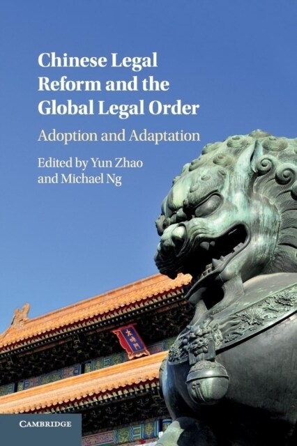 Chinese Legal Reform and the Global Legal Order : Adoption and Adaptation (Paperback)