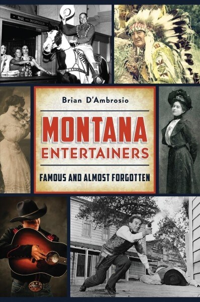 Montana Entertainers: Famous and Almost Forgotten (Paperback)