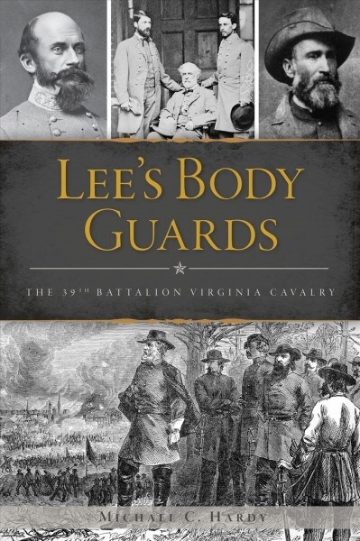 Lees Body Guards: The 39th Virginia Cavalry (Paperback)