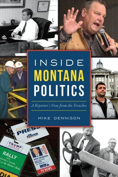 Inside Montana Politics: A Reporters View from the Trenches (Paperback)