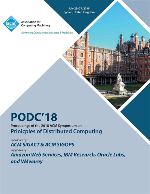 Podc 18: Proceedings of the 2018 ACM Symposium on Principles of Distributed Computing (Paperback)