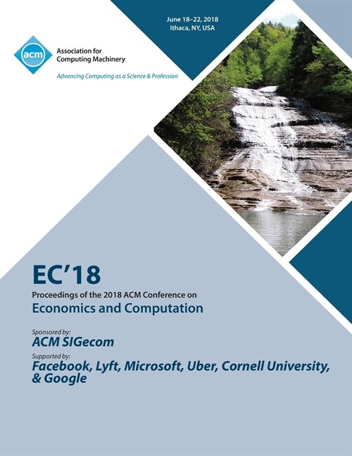 EC 18: Proceedings of the 2018 ACM Conference on Economics and Computation (Paperback)