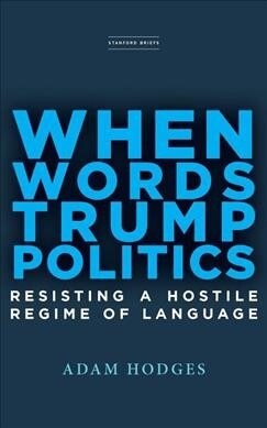 When Words Trump Politics: Resisting a Hostile Regime of Language (Paperback)