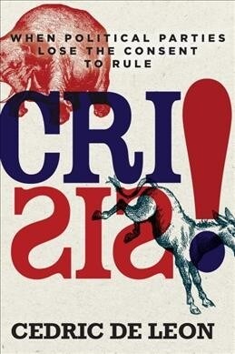 Crisis!: When Political Parties Lose the Consent to Rule (Hardcover)