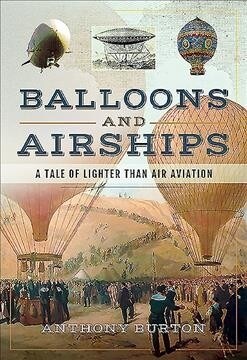 Balloons and Airships : A Tale of Lighter Than Air Aviation (Hardcover)