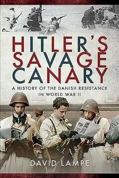 Hitlers Savage Canary : A History of the Danish Resistance in World War II (Paperback)