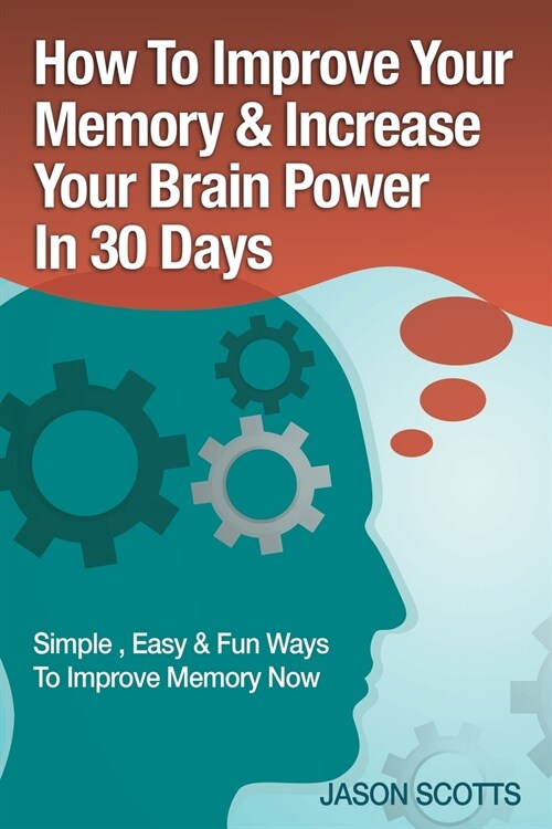 Memory Improvement: Techniques, Tricks & Exercises How to Train and Develop Your Brain in 30 Days (Paperback)