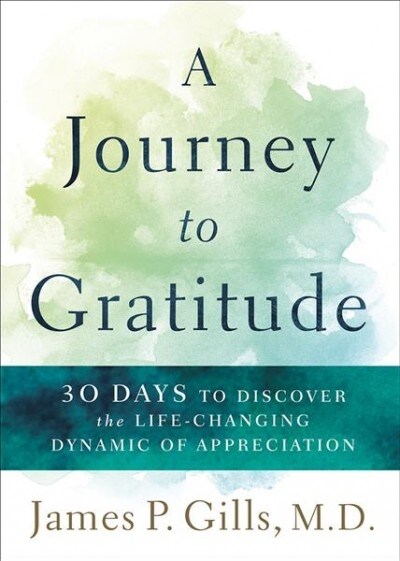 A Journey to Gratitude: 30 Days to Discovering the Life-Changing Dynamic of Appreciation (Paperback)