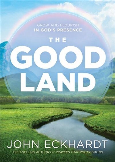 The Good Land: Grow and Flourish in Gods Presence (Paperback)